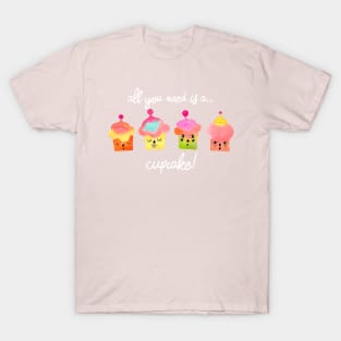 All you need is a cupcake white T-Shirt